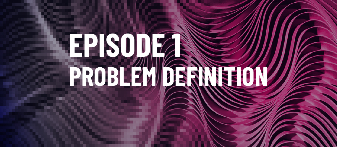 AI for effective solutions process, step 1: problem definition
